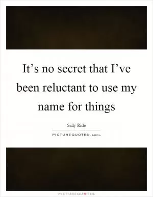 It’s no secret that I’ve been reluctant to use my name for things Picture Quote #1
