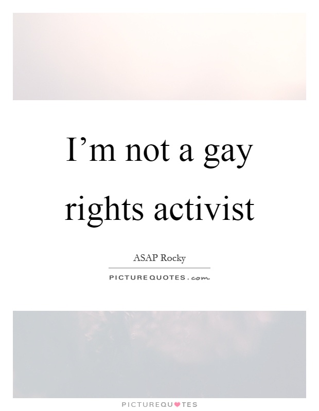 I'm not a gay rights activist Picture Quote #1