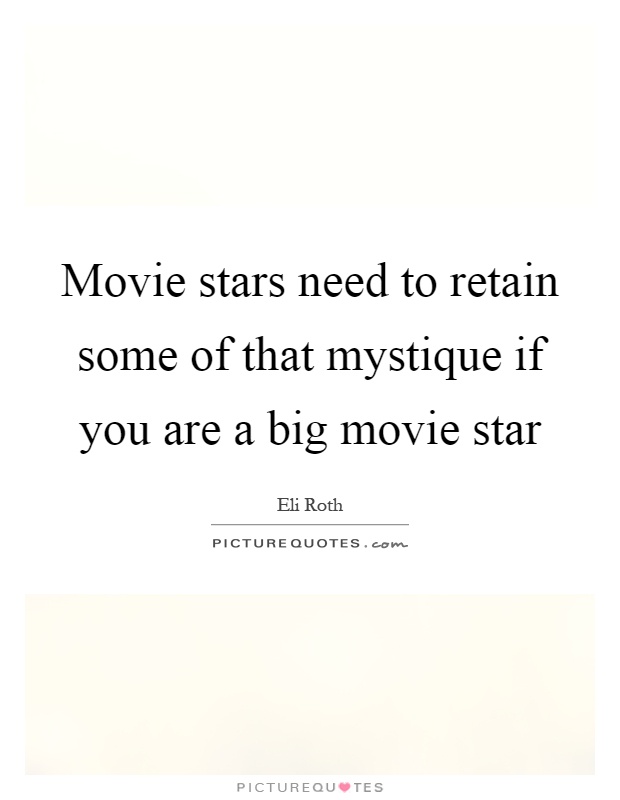 Movie stars need to retain some of that mystique if you are a big movie star Picture Quote #1
