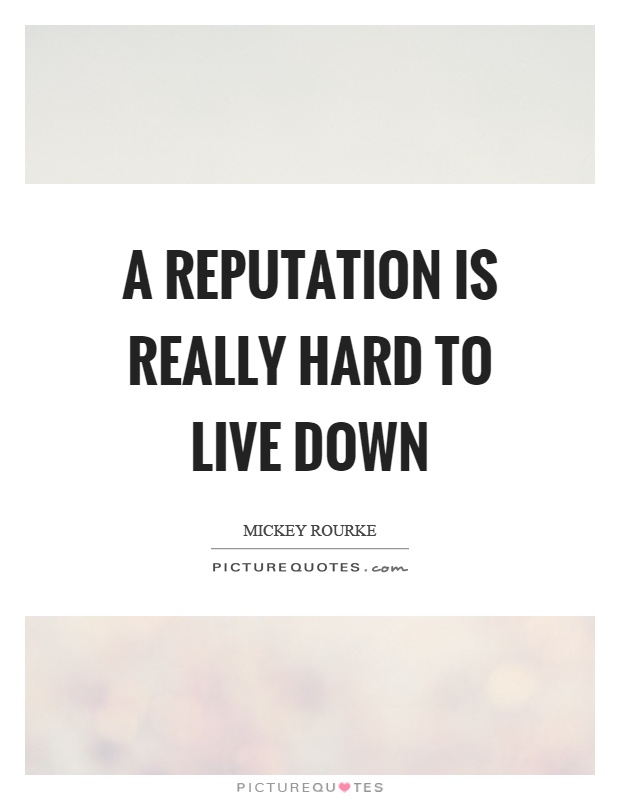 A reputation is really hard to live down Picture Quote #1
