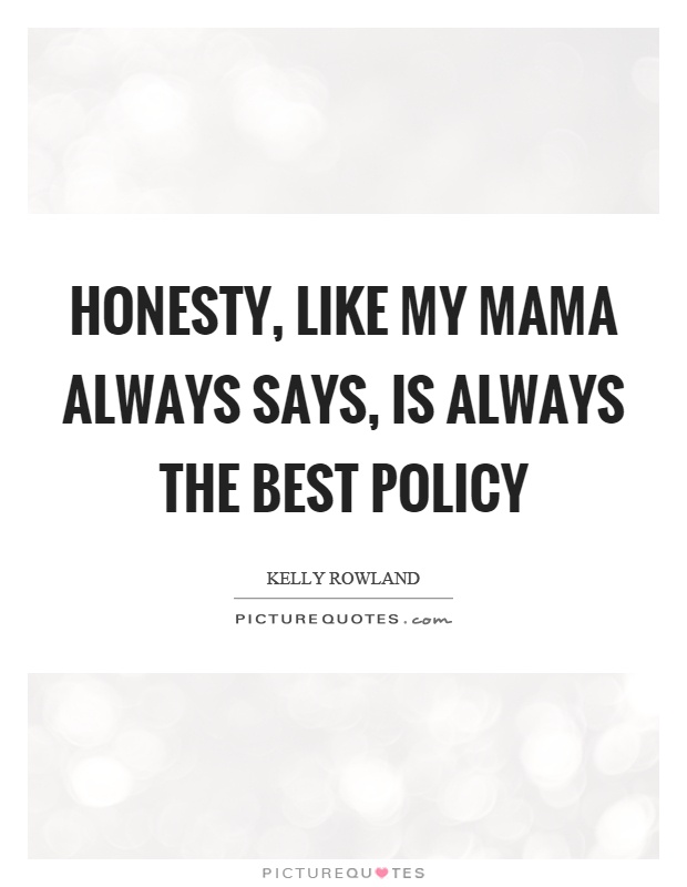 Honesty, like my mama always says, is always the best policy Picture Quote #1
