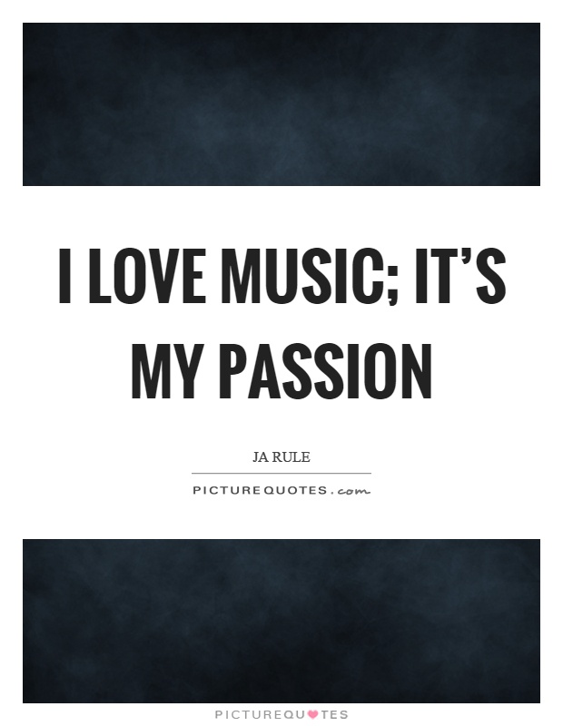 I love music; it's my passion Picture Quote #1