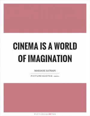 Cinema is a world of imagination Picture Quote #1