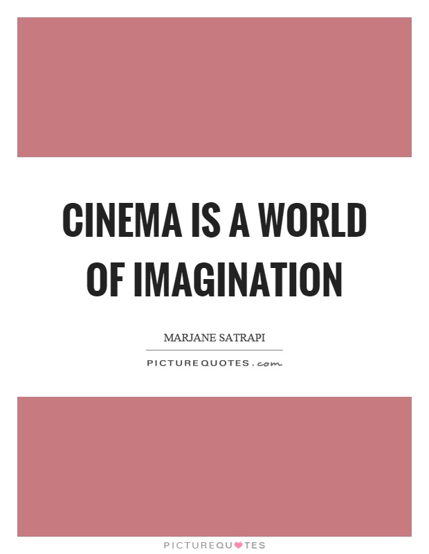 Cinema is a world of imagination Picture Quote #1