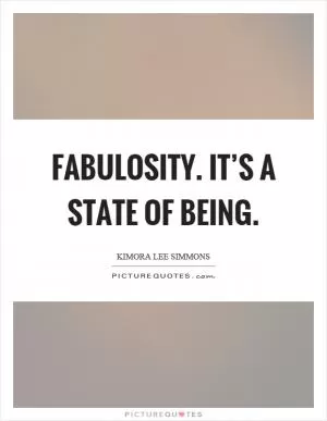 Fabulosity. It’s a state of being Picture Quote #1