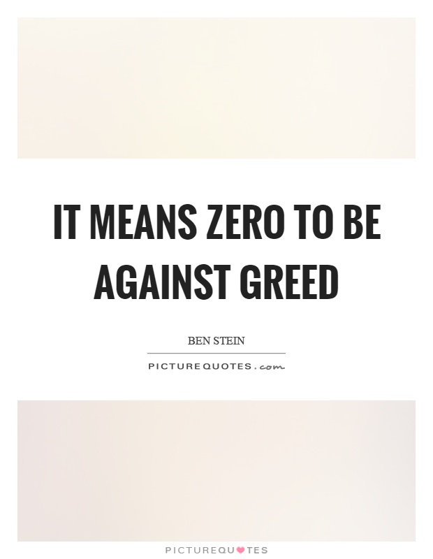 It means zero to be against greed Picture Quote #1