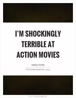 I’m shockingly terrible at action movies Picture Quote #1
