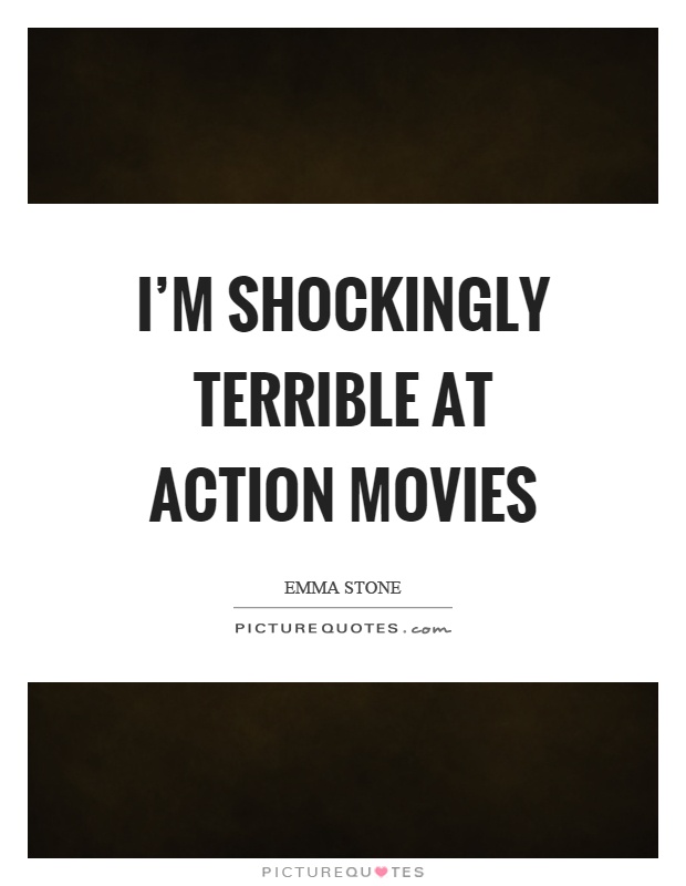 I'm shockingly terrible at action movies Picture Quote #1