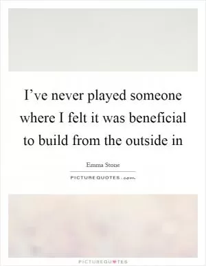 I’ve never played someone where I felt it was beneficial to build from the outside in Picture Quote #1