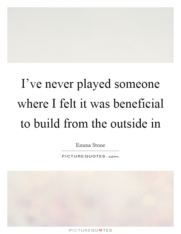 I've never played someone where I felt it was beneficial to build from the outside in Picture Quote #1