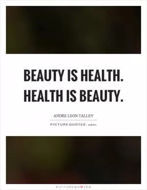 Beauty is health. Health is beauty Picture Quote #1