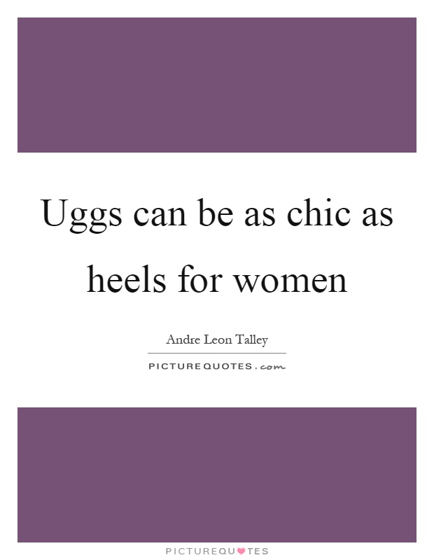Uggs can be as chic as heels for women Picture Quote #1