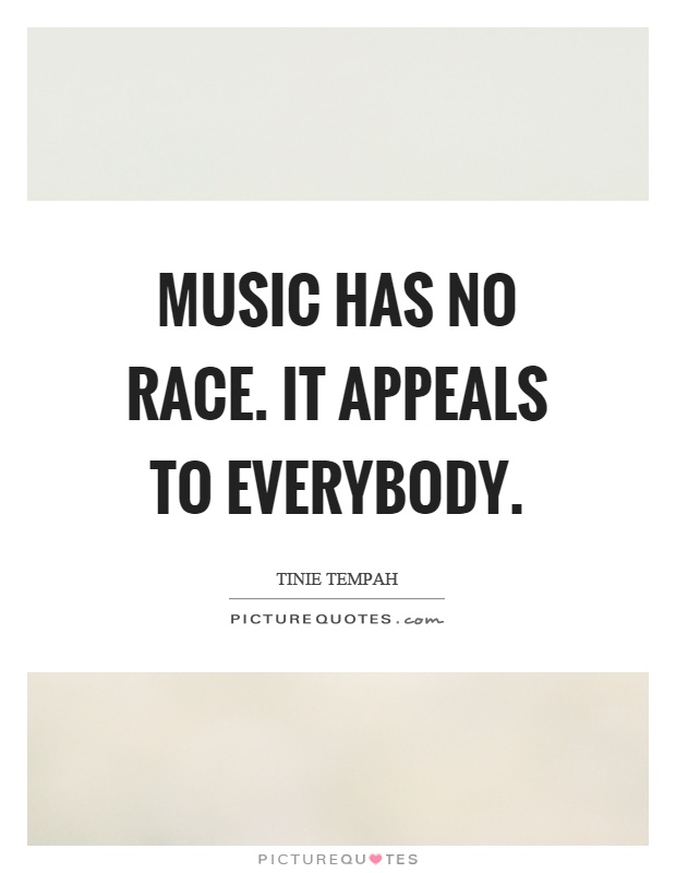 Music has no race. It appeals to everybody Picture Quote #1