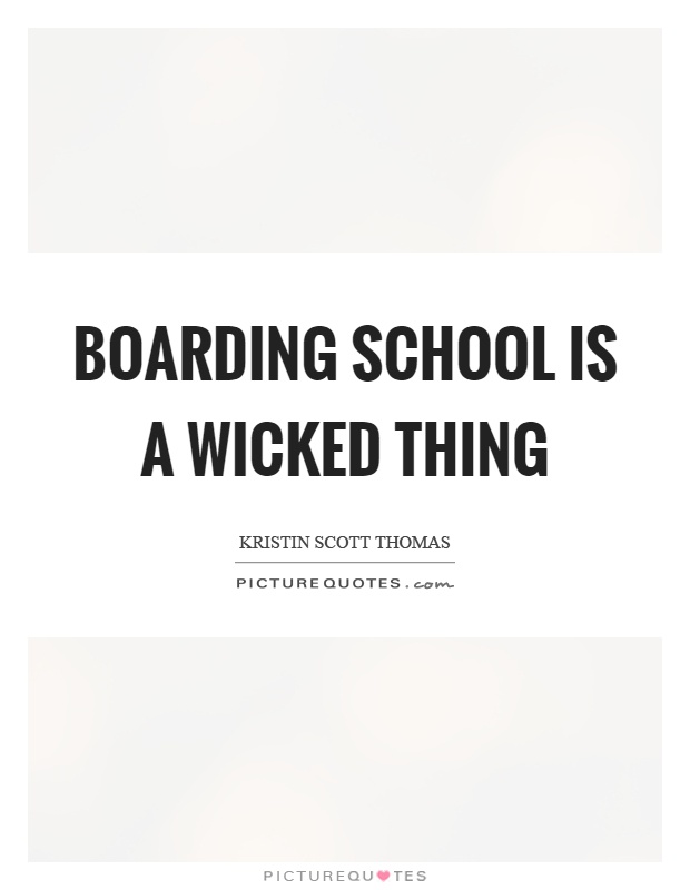 Boarding school is a wicked thing Picture Quote #1