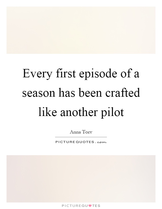 Every first episode of a season has been crafted like another pilot Picture Quote #1