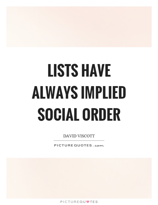 Lists have always implied social order Picture Quote #1