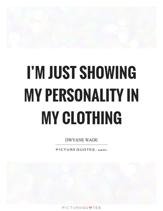 I'm just showing my personality in my clothing Picture Quote #1