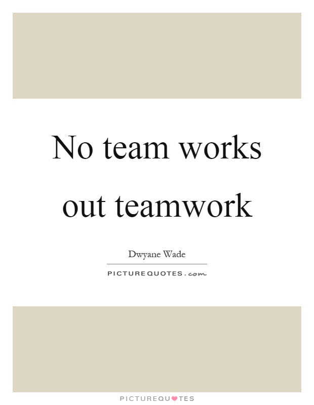 No team works out teamwork Picture Quote #1