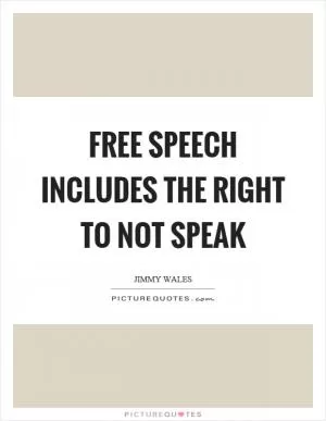 Free speech includes the right to not speak Picture Quote #1