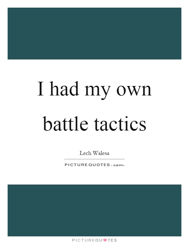 I had my own battle tactics Picture Quote #1