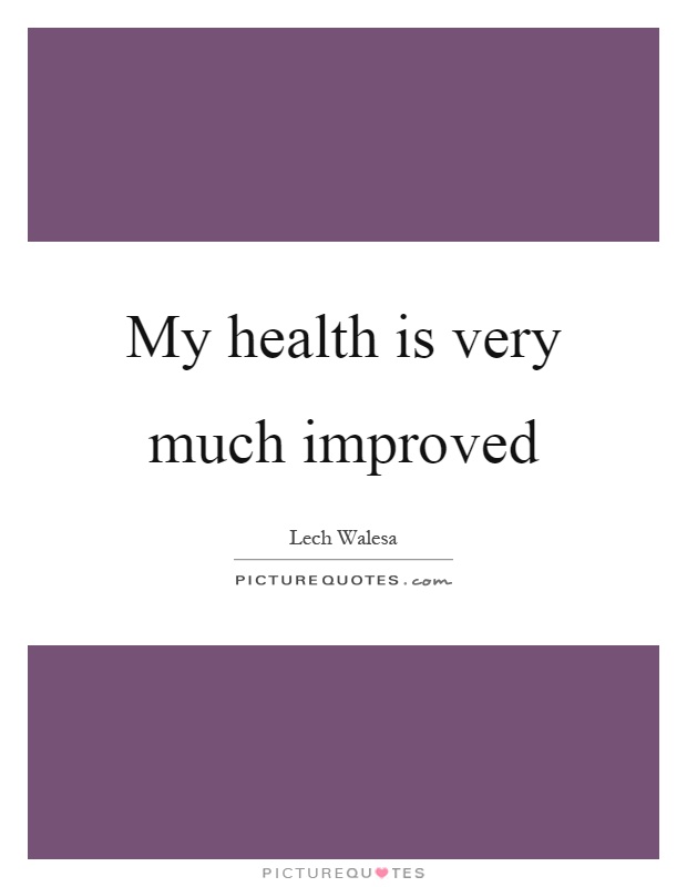 My health is very much improved Picture Quote #1