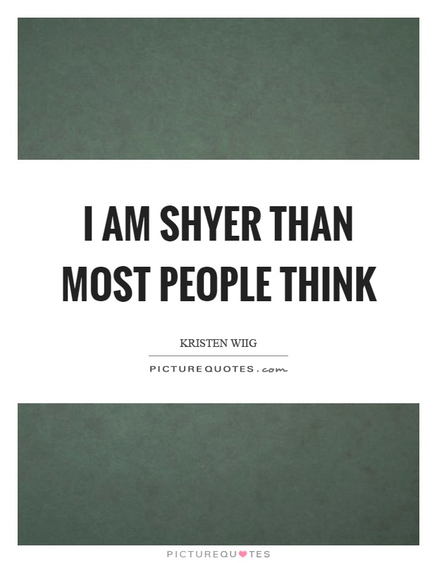 I am shyer than most people think Picture Quote #1