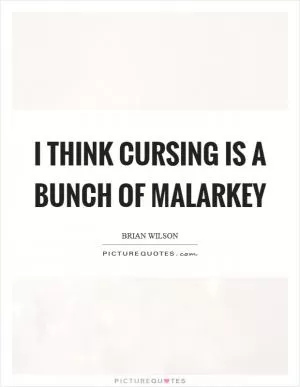 I think cursing is a bunch of malarkey Picture Quote #1