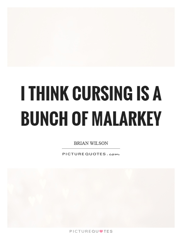 I think cursing is a bunch of malarkey Picture Quote #1