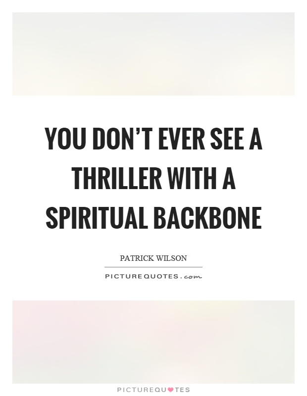 You don't ever see a thriller with a spiritual backbone Picture Quote #1