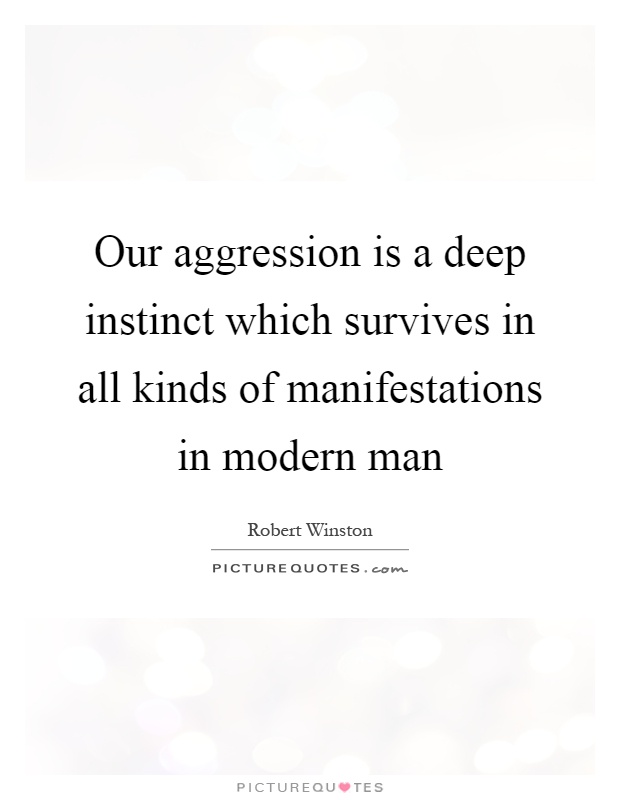 Our aggression is a deep instinct which survives in all kinds of manifestations in modern man Picture Quote #1