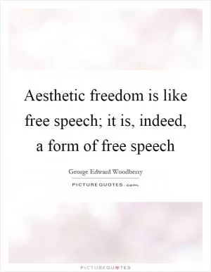 Aesthetic freedom is like free speech; it is, indeed, a form of free speech Picture Quote #1