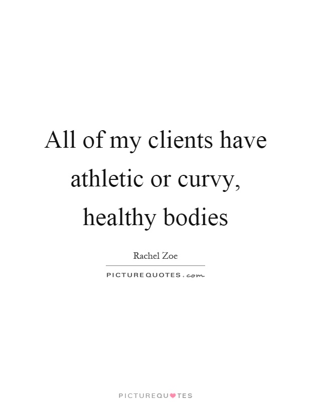 All of my clients have athletic or curvy, healthy bodies Picture Quote #1