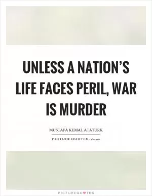 Unless a nation’s life faces peril, war is murder Picture Quote #1