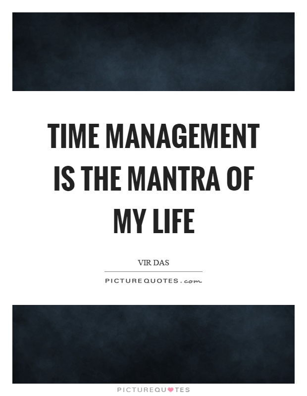 Time management is the mantra of my life Picture Quote #1