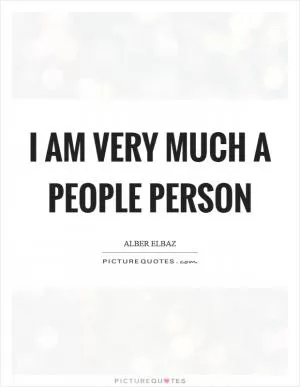 I am very much a people person Picture Quote #1