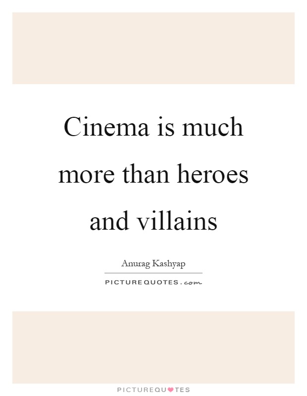 Cinema is much more than heroes and villains Picture Quote #1