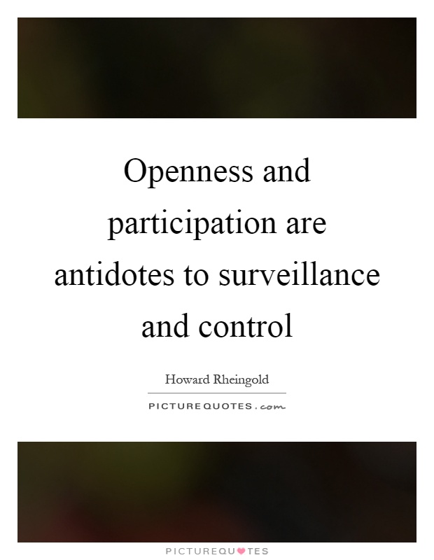 Openness and participation are antidotes to surveillance and control Picture Quote #1