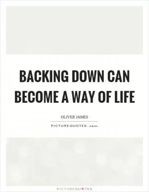 Backing down can become a way of life Picture Quote #1