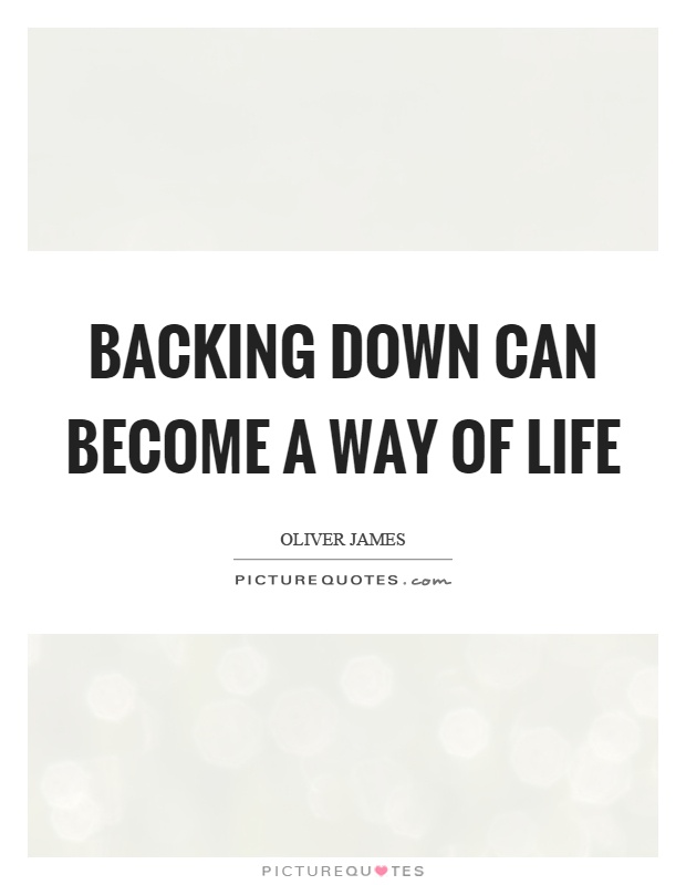 Backing down can become a way of life Picture Quote #1