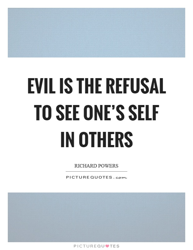 Evil is the refusal to see one's self in others Picture Quote #1