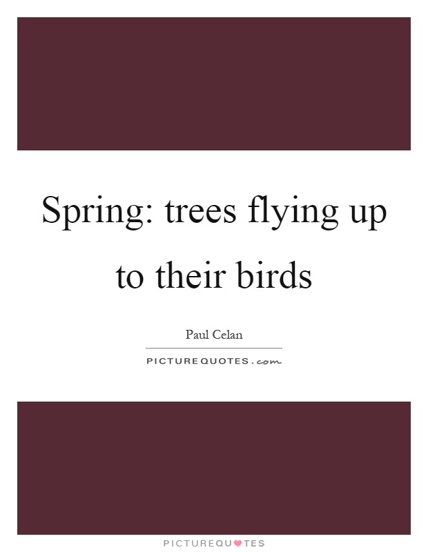 Spring: trees flying up to their birds Picture Quote #1