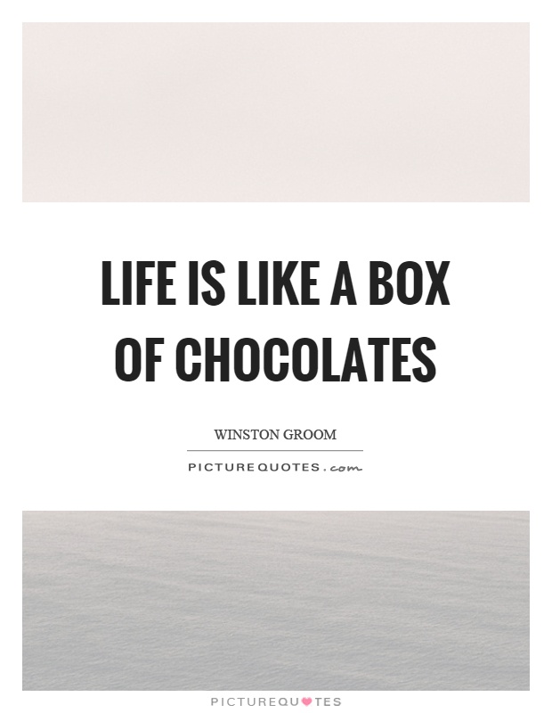 Life is like a box of chocolates Picture Quote #1