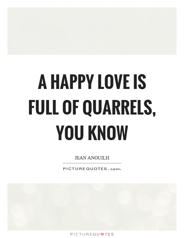 A happy love is full of quarrels, you know Picture Quote #1