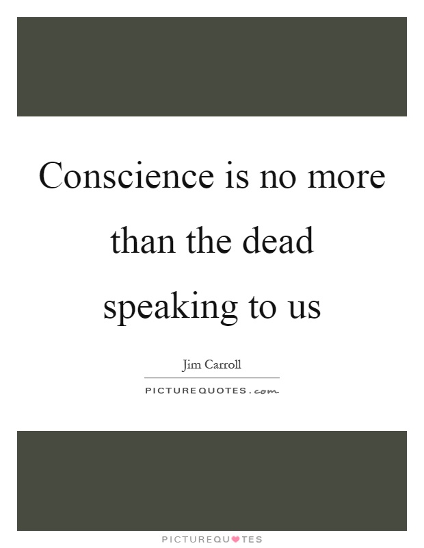 Conscience is no more than the dead speaking to us Picture Quote #1