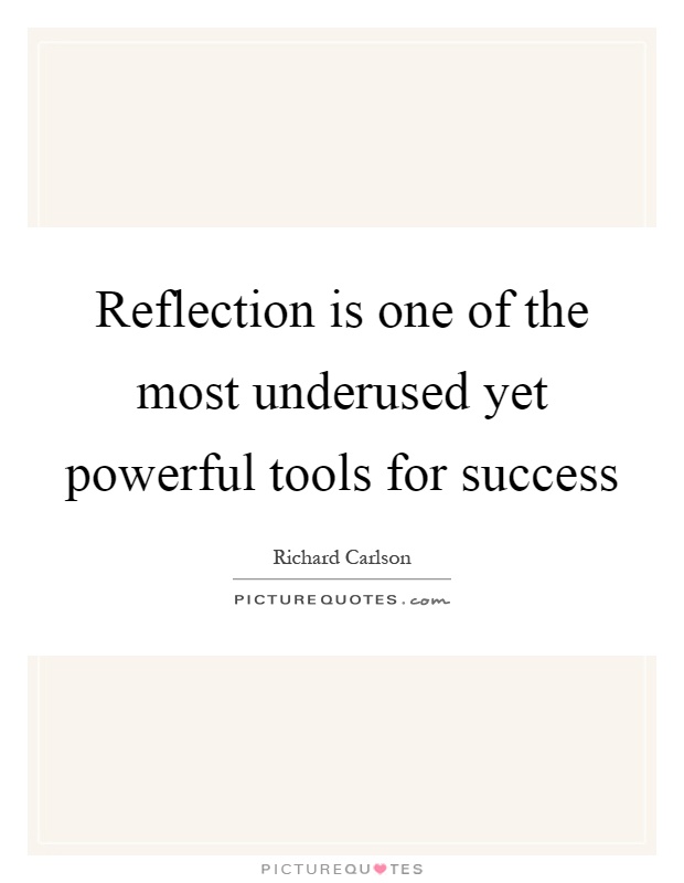 Reflection is one of the most underused yet powerful tools for success Picture Quote #1