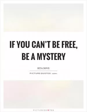 If you can’t be free, be a mystery Picture Quote #1