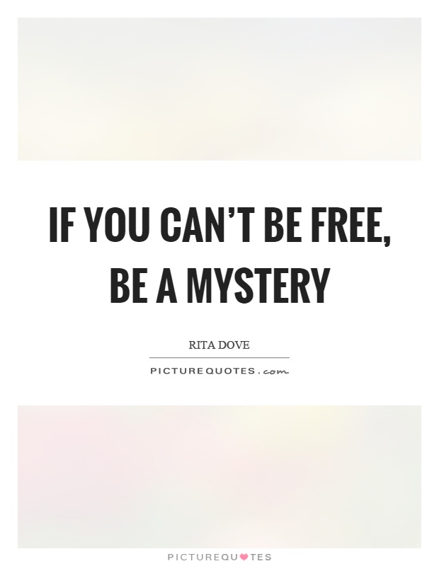 If you can't be free, be a mystery Picture Quote #1