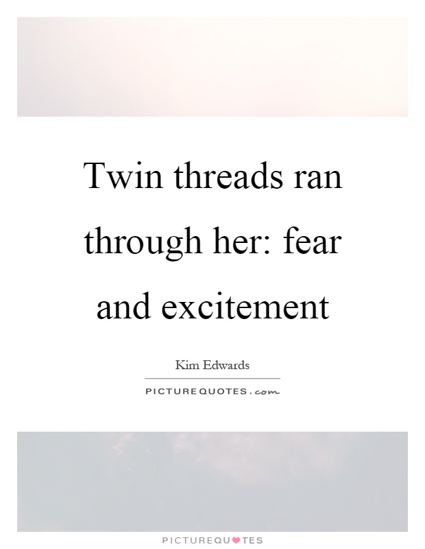 Twin threads ran through her: fear and excitement Picture Quote #1