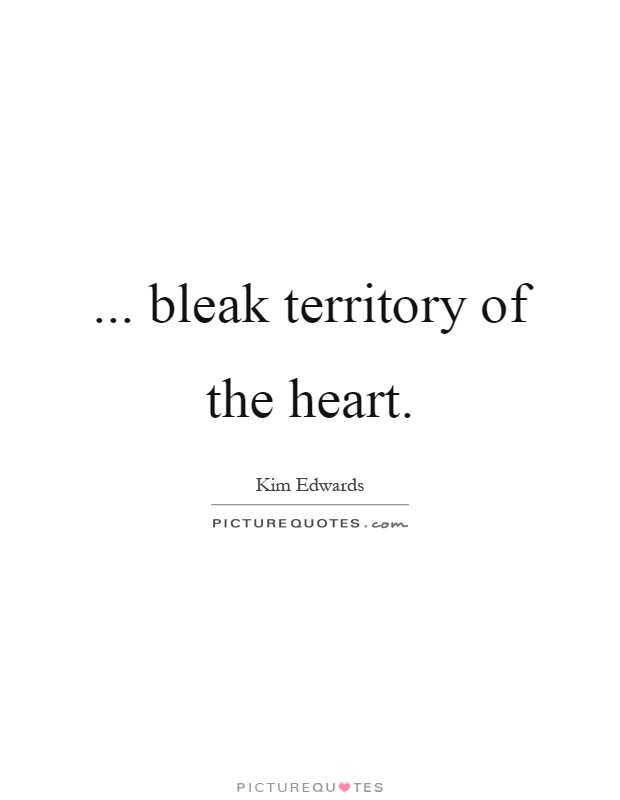 ... bleak territory of the heart Picture Quote #1
