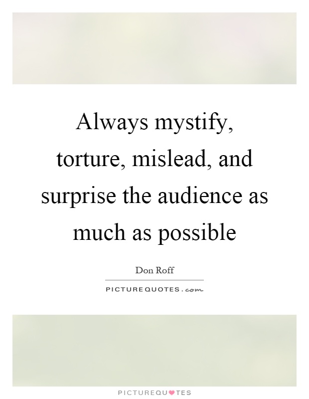 Always mystify, torture, mislead, and surprise the audience as much as possible Picture Quote #1